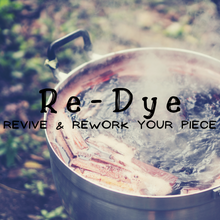 Load image into Gallery viewer, Re-Dye | Revive | Rework Your Piece